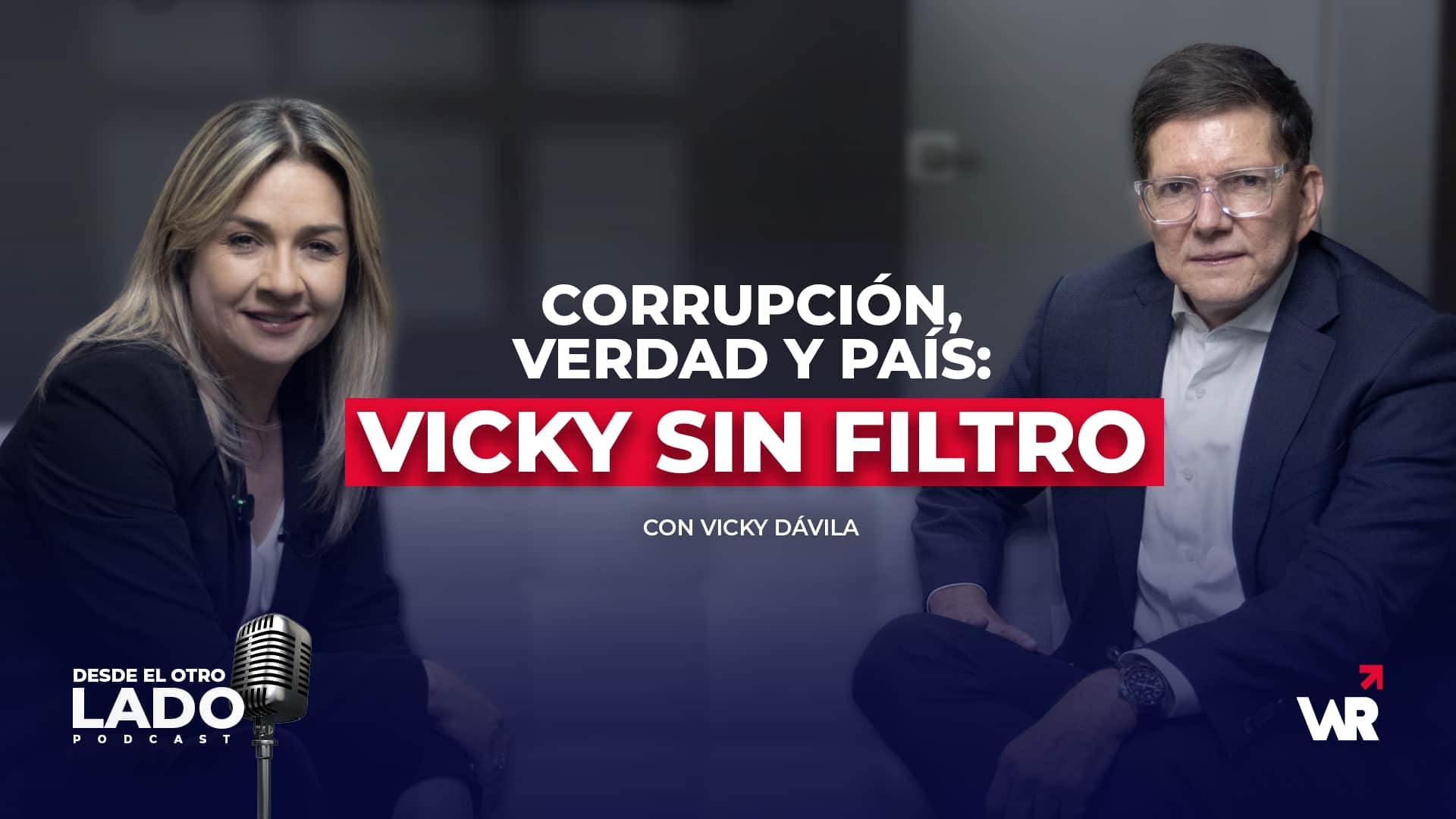 Corrupción verdad y país Vicky sin filtro Desde el Otro Lado Podcast | Wilson Ruiz